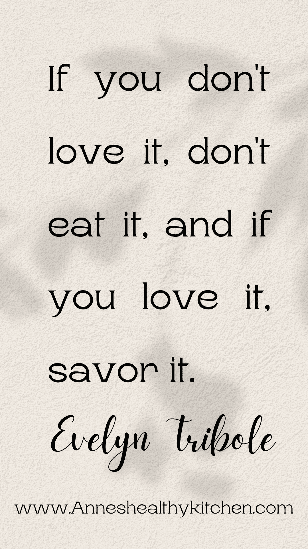 If you don't love it, don't eat it. And you if love it, savor it